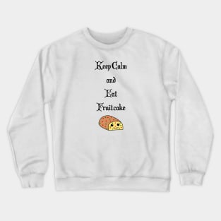 Keep Calm and Eat Fruitcake Crewneck Sweatshirt